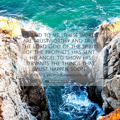 Picture 07 - Revelation 22:6 GW - He said to me, “These words are trustworthy and - Bible Verse Picture