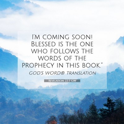 Picture 07 - Revelation 22:7 GW - I’m coming soon! Blessed is the one who follows - Bible Verse Picture
