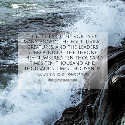Picture 07 - Revelation 5:11 GW - Then I heard the voices of many angels, the four - Bible Verse Picture