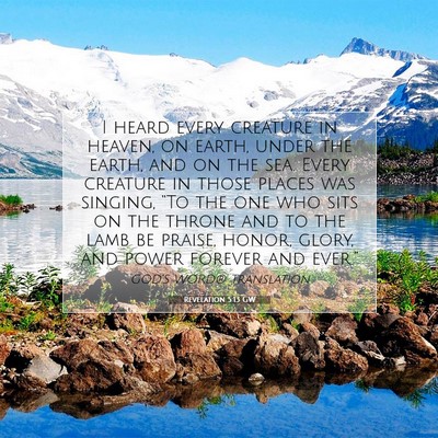 Picture 07 - Revelation 5:13 GW - I heard every creature in heaven, on earth, under - Bible Verse Picture