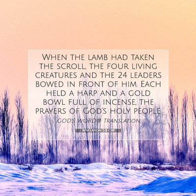 Picture 07 - Revelation 5:8 GW - When the lamb had taken the scroll, the four - Bible Verse Picture