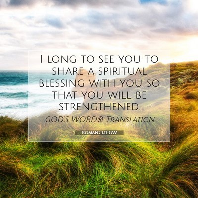 Picture 07 - Romans 1:11 GW - I long to see you to share a spiritual blessing - Bible Verse Picture