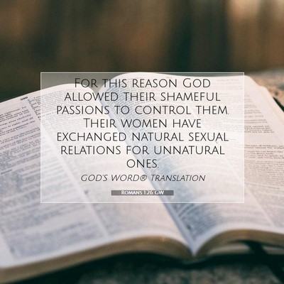 Picture 07 - Romans 1:26 GW - For this reason God allowed their shameful - Bible Verse Picture