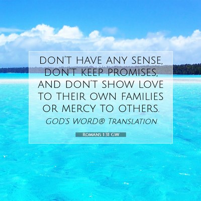 Picture 07 - Romans 1:31 GW - don’t have any sense, don’t keep promises, - Bible Verse Picture
