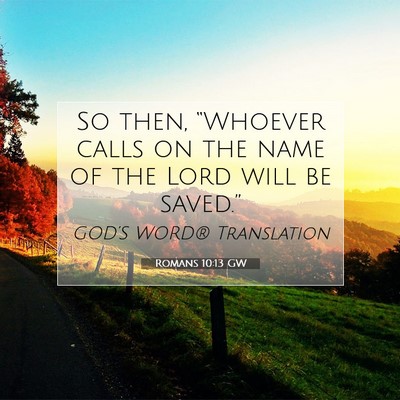 Picture 07 - Romans 10:13 GW - So then, “Whoever calls on the name of the Lord - Bible Verse Picture