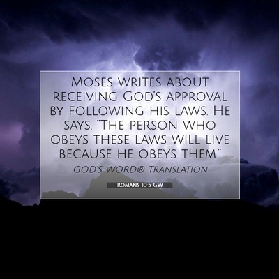 Picture 07 - Romans 10:5 GW - Moses writes about receiving God’s approval by - Bible Verse Picture