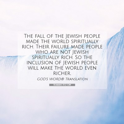 Picture 07 - Romans 11:12 GW - The fall of the Jewish people made the world - Bible Verse Picture