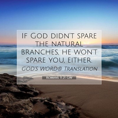 Picture 07 - Romans 11:21 GW - If God didn’t spare the natural branches, he - Bible Verse Picture