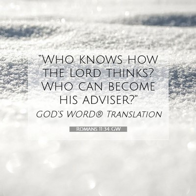 Picture 07 - Romans 11:34 GW - “Who knows how the Lord thinks? Who can become - Bible Verse Picture