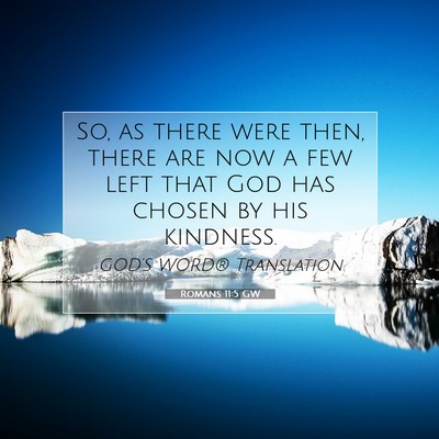 Picture 07 - Romans 11:5 GW - So, as there were then, there are now a few left - Bible Verse Picture