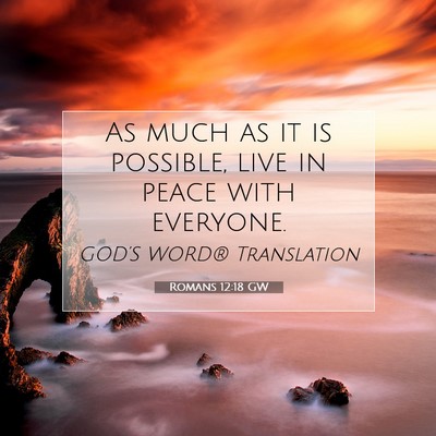 Picture 07 - Romans 12:18 GW - As much as it is possible, live in peace with - Bible Verse Picture