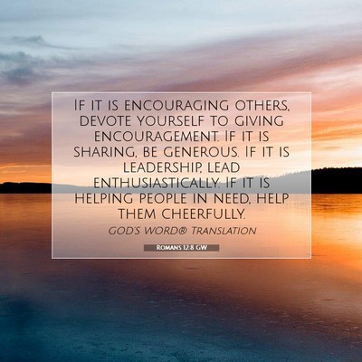 Picture 07 - Romans 12:8 GW - If it is encouraging others, devote yourself to - Bible Verse Picture