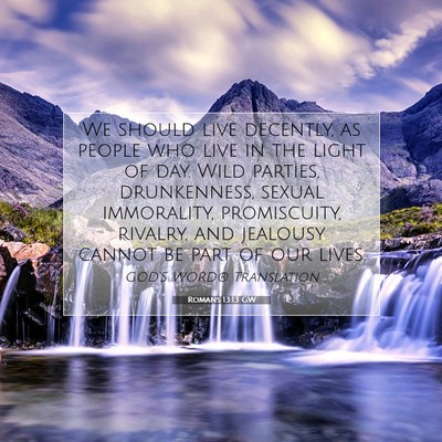 Picture 07 - Romans 13:13 GW - We should live decently, as people who live in - Bible Verse Picture
