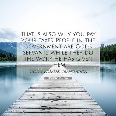 Picture 07 - Romans 13:6 GW - That is also why you pay your taxes. People in - Bible Verse Picture
