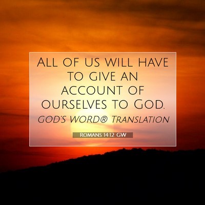 Picture 07 - Romans 14:12 GW - All of us will have to give an account of - Bible Verse Picture