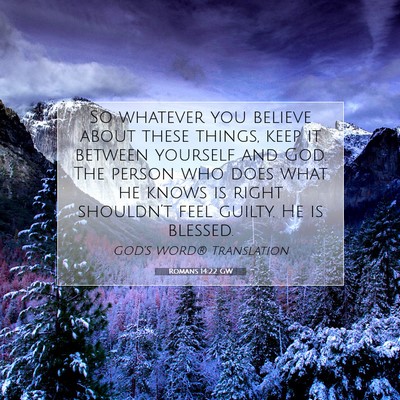 Picture 07 - Romans 14:22 GW - So whatever you believe about these things, keep - Bible Verse Picture