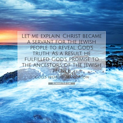 Picture 07 - Romans 15:8 GW - Let me explain. Christ became a servant for the - Bible Verse Picture