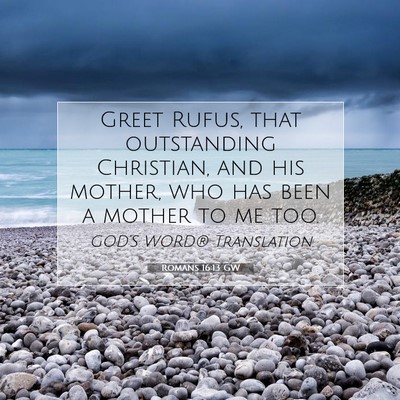 Picture 07 - Romans 16:13 GW - Greet Rufus, that outstanding Christian, and his - Bible Verse Picture