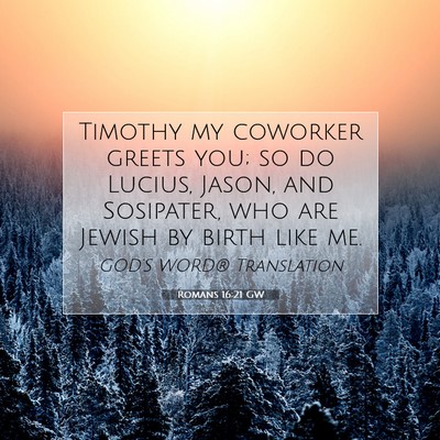 Picture 07 - Romans 16:21 GW - Timothy my coworker greets you; so do Lucius, - Bible Verse Picture