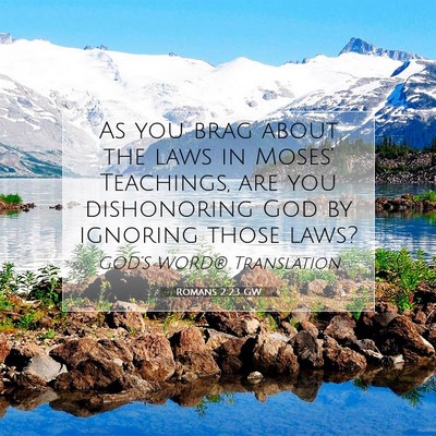 Picture 07 - Romans 2:23 GW - As you brag about the laws in Moses’ Teachings, - Bible Verse Picture
