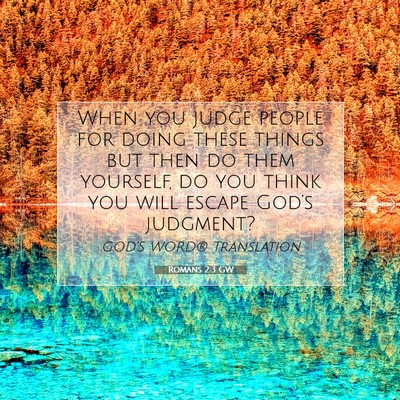Picture 07 - Romans 2:3 GW - When you judge people for doing these things but - Bible Verse Picture