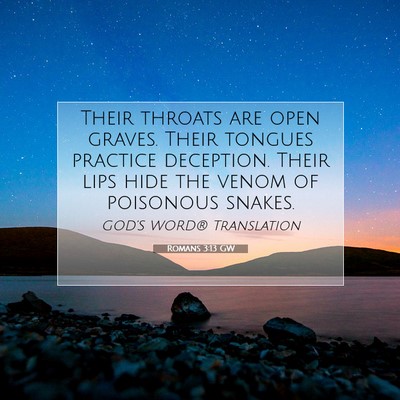 Picture 07 - Romans 3:13 GW - Their throats are open graves. Their tongues - Bible Verse Picture
