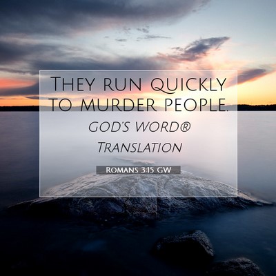 Picture 07 - Romans 3:15 GW - They run quickly to murder - Bible Verse Picture