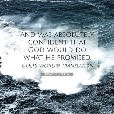Picture 07 - Romans 4:21 GW - and was absolutely confident that God would do - Bible Verse Picture