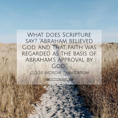 Picture 07 - Romans 4:3 GW - What does Scripture say? “Abraham believed God, - Bible Verse Picture