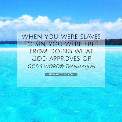 Picture 07 - Romans 6:20 GW - When you were slaves to sin, you were free from - Bible Verse Picture