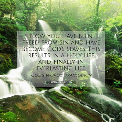 Picture 07 - Romans 6:22 GW - Now you have been freed from sin and have become - Bible Verse Picture