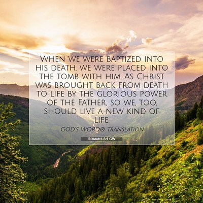 Picture 07 - Romans 6:4 GW - When we were baptized into his death, we were - Bible Verse Picture