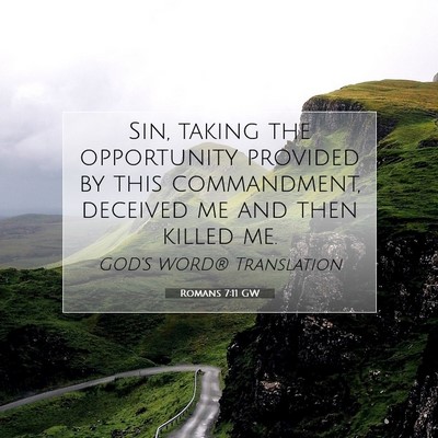 Picture 07 - Romans 7:11 GW - Sin, taking the opportunity provided by this - Bible Verse Picture