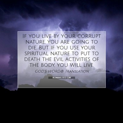 Picture 07 - Romans 8:13 GW - If you live by your corrupt nature, you are going - Bible Verse Picture