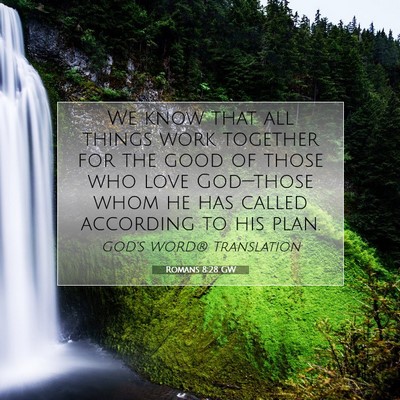 Picture 07 - Romans 8:28 GW - We know that all things work together for the - Bible Verse Picture