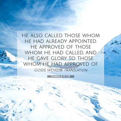 Picture 07 - Romans 8:30 GW - He also called those whom he had already - Bible Verse Picture