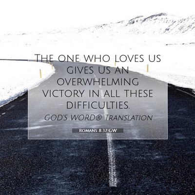Picture 07 - Romans 8:37 GW - The one who loves us gives us an overwhelming - Bible Verse Picture
