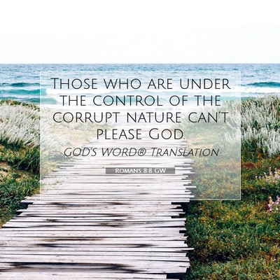 Picture 07 - Romans 8:8 GW - Those who are under the control of the corrupt - Bible Verse Picture