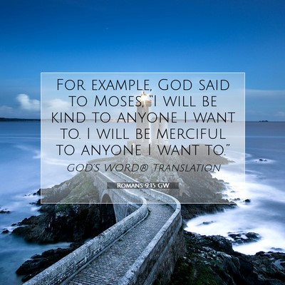 Picture 07 - Romans 9:15 GW - For example, God said to Moses, “I will be kind - Bible Verse Picture