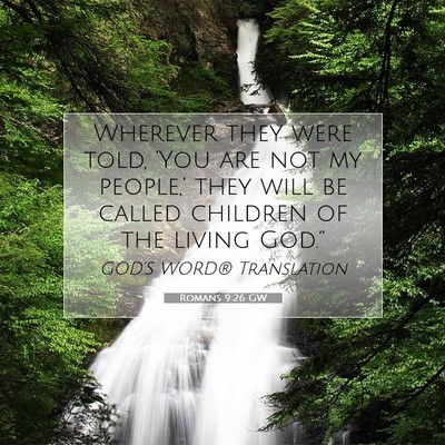Picture 07 - Romans 9:26 GW - Wherever they were told, ‘You are not my - Bible Verse Picture