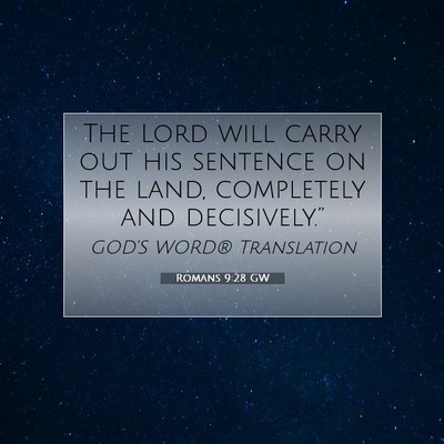 Picture 07 - Romans 9:28 GW - The Lord will carry out his sentence on the land, - Bible Verse Picture