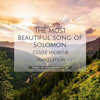 Picture 07 - Song of Solomon 1:1 GW - The most beautiful song of - Bible Verse Picture