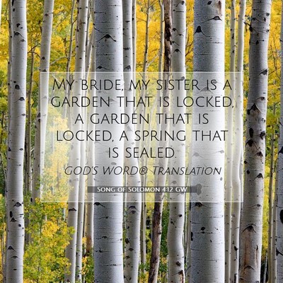 Picture 07 - Song of Solomon 4:12 GW - My bride, my sister is a garden that is locked, a - Bible Verse Picture