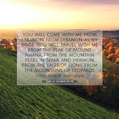 Picture 07 - Song of Solomon 4:8 GW - You will come with me from Lebanon, from Lebanon - Bible Verse Picture