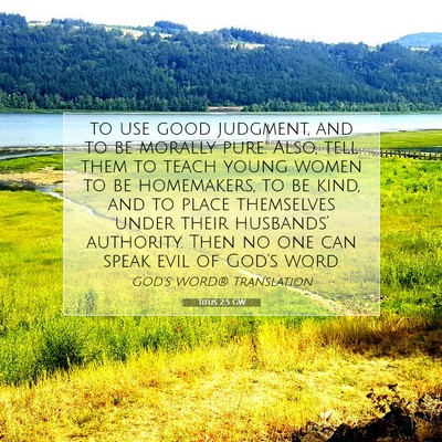 Picture 07 - Titus 2:5 GW - to use good judgment, and to be morally pure. - Bible Verse Picture