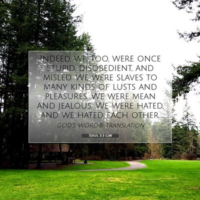 Picture 07 - Titus 3:3 GW - Indeed, we, too, were once stupid, disobedient, - Bible Verse Picture