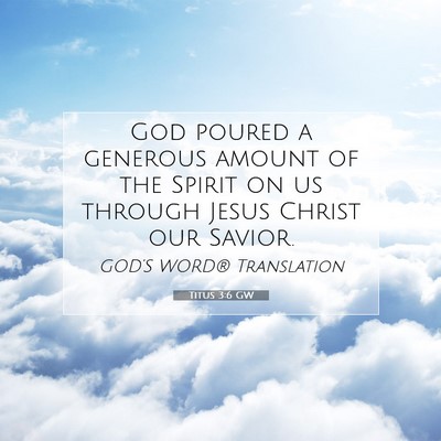 Picture 07 - Titus 3:6 GW - God poured a generous amount of the Spirit on us - Bible Verse Picture