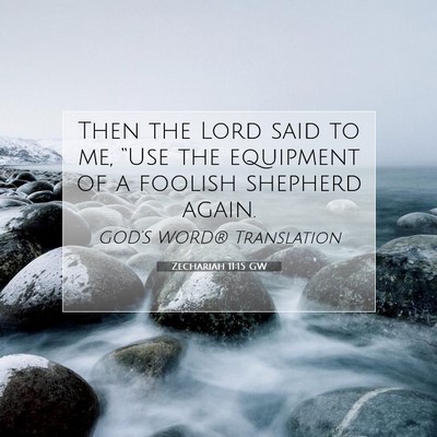Picture 07 - Zechariah 11:15 GW - Then the Lord said to me, “Use the equipment of - Bible Verse Picture