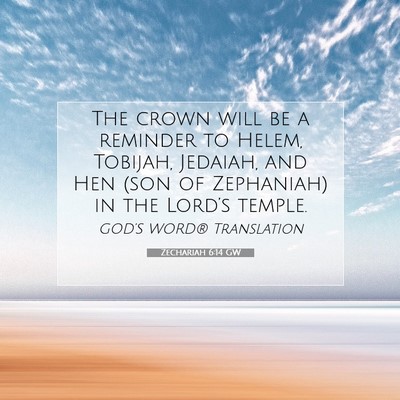 Picture 07 - Zechariah 6:14 GW - The crown will be a reminder to Helem, Tobijah, - Bible Verse Picture
