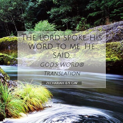 Picture 07 - Zechariah 6:9 GW - The Lord spoke his word to me. He - Bible Verse Picture
